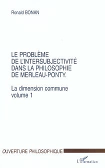 LE PROBLÈME DE L'INTERSUBJECTIVITÉ DANS LA PHILOSOPHIE DE MERLEAU-PONTY : La dimension commune. Volume 1