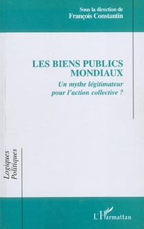 LES BIENS PUBLICS MONDIAUX : Un mythe légitimateur pour l'action collective ?