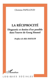 La réciprocité : Diagnostic et destins d'un possible dans l'?uvre de Georg Simmel