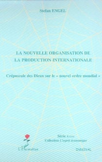La nouvelle organisation de la production internationale : crépuscule des Dieux sur le "nouvel ordre mondial