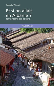 Et si on allait en Albanie ? Terre insolite des Balkans