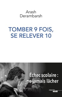 Tomber 9 fois, se relever 10 - échec scolaire, ne jamais lâcher