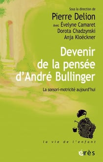 Devenir de la pensée d'André Bullinger : la sensori-motricité aujourd'hui