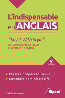 L'indispensable en anglais : " say it with style " ou comment réussir l'essai et l'entretien d'anglais (4e édition)