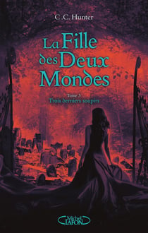 La fille des deux mondes Tome 3 : trois derniers soupirs