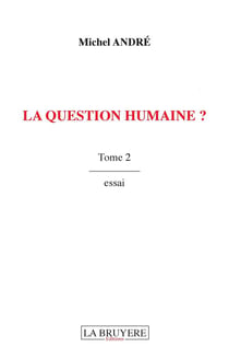 La question humaine ? Tome 2