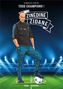 Tous champions ! Zinedine Zidane : À jamais le premier