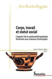 Corps, travail et statut social : L''apport de la paléoanthropologie funéraire aux sciences historiques