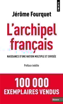 L'archipel français - naissance d'une nation multiple et divisée
