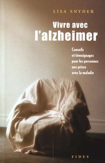 Vivre avec l'alzheimer - conseils et temoignages pour les personnes aux prises avec la maladie