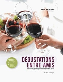 Dégustations entre amis : découvrir, partager et comprendre le vin