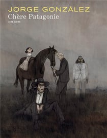 Chère Patagonie Tome 1