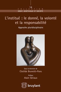 L'institué : le donné, la volonté et la responsabilité - approche pluridisciplinaire