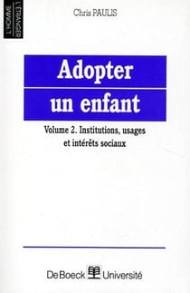 Adopter un enfant vol.2 - institutions, usages et intérêts sociaux