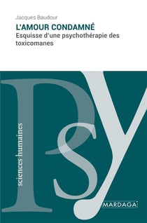 L'amour condamné : esquisse d'une psychothérapie des toxicomanes