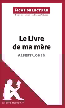 Fiche de lecture : le livre de ma mère, d'Albert Cohen - analyse complète de l'oeuvre et résumé