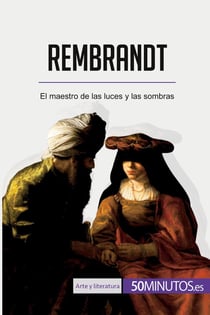 Rembrandt : El maestro de las luces y las sombras