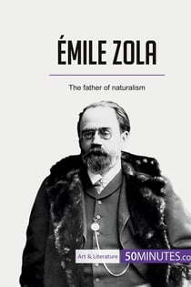 Emile Zola : the father of naturalism