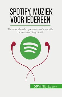 Spotify, Muziek voor iedereen : De razendsnelle opkomst van 's werelds beste streamingdienst