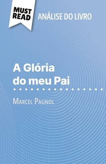 A Glória do meu Pai de Marcel Pagnol (Analise do livro) : Analise completa e resumo pormenorizado do trabalho