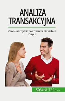 Analiza transakcyjna : Cenne narzedzie do zrozumienia siebie i innych