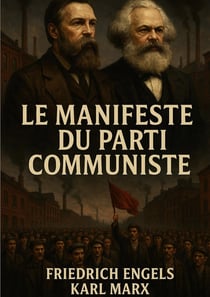 Le manifeste du parti communiste : Analyse historique de la lutte des classes et critique du capitalisme par Marx et Engels