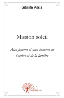 Mission soleil - aux femmes et aux hommes de l'ombre et de la lumière