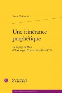 Une itinérance prophétique - le voyage en Perse d'Ambrogio Contarini (1474-1477)