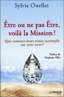 Être ou ne pas être, voila la mission ! que sommes-nous venus accomplir sur cette terre ?