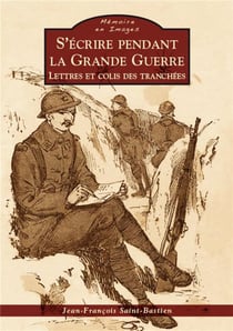 S'écrire pendant la grande guerre - lettres et colis des tranchées