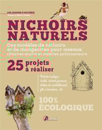Nichoirs naturels : 25 projets à réaliser - des modèles de nichoirs et de mangeoires pour oiseaux, chauve-souris et insectes pollinisateurs