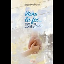 Vivre la foi... oser la confiance !