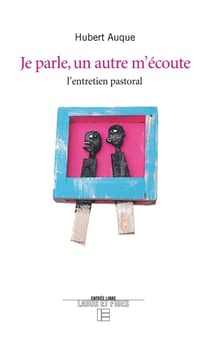 Je parle un autre écoute - l'entretien pastoral