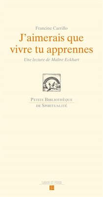 J'aimerais que vivre tu apprennes - une lecture de Maître Eckhart