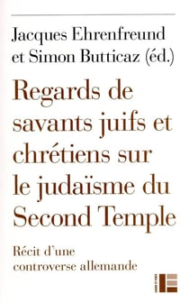 Regards de savants juifs et chrétiens sur le judaïsme du Second Temple : récit d'une controverse allemande