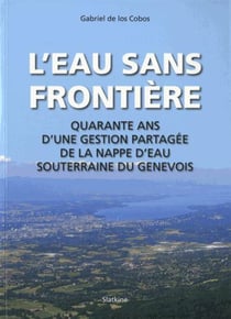 L'eau sans frontière - quarante ans d'une gestion partagée dela nappe d'eau souterraine du Genevois