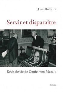 Servir et disparaïtre : Récit de vie de Daniel von Muralt