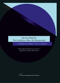 Herman Melville The Confidence-Man: His Masquerade : Les fictions de la confiance/Fictions of Confidence