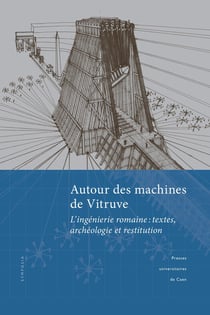 Autour des machines de Vitruve - l'ingenierie romaine : textes, archéologie et restitution