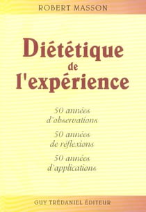 Diététique de l'expérience - 50 années d'observations, 50 années de réflexion, 50 années d'applications
