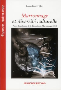Marronnage et diversité culturelle : Actes du colloque de la Biennale du Marronnage 2010