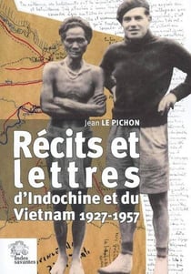 Récits et lettres : d'Indochine et du Vietnam 1927 1957