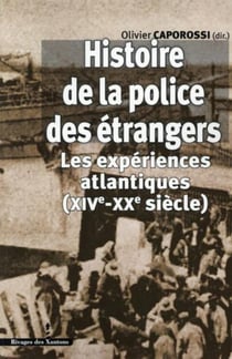 Histoire de la police des étrangers : Les expériences atlantiques (XIVe-XXe siècle)