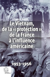 Le Vietnam, de la « protection » de la France à l'influence américaine : 1953-1956