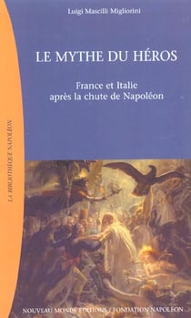 Le mythe du heros - france et italie apres la chute de napoleon