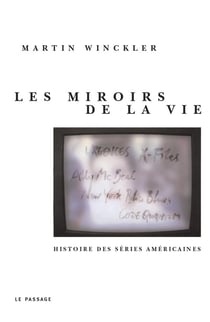 Miroirs De La Vie : Histoire Des Series Teles Americaines