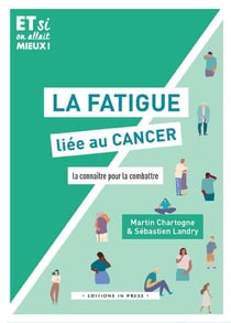 La fatigue liée au cancer - la connaître pour la combattre