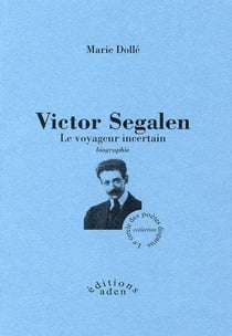Victor segalen - le voyageur incertain