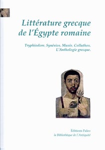 Littérature grecque de l'egypte romaine - tryphiodore, synésios, musée, colluthos, l'anthologie grecque
