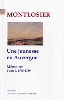 Mémoires Tome 1 - une jeunesse en Auvergne (1755-1789)
